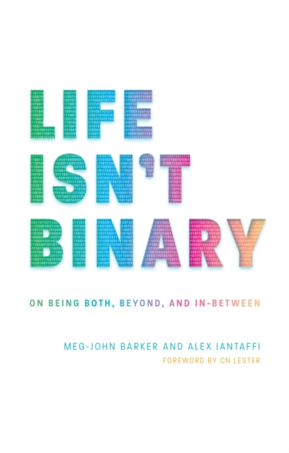Cover for: Life Isn't Binary : On Being Both, Beyond, and in-Between