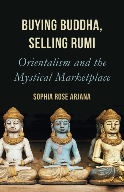 Image for Buying Buddha, Selling Rumi : Orientalism and the Mystical Marketplace