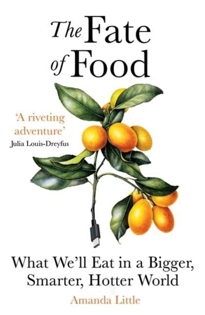 Cover for: The Fate of Food : What We'll Eat in a Bigger, Hotter, Smarter World