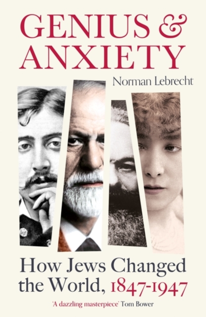 Image for Genius and Anxiety : How Jews Changed the World, 1847-1947