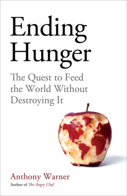 Image for Ending Hunger : The quest to feed the world without destroying it