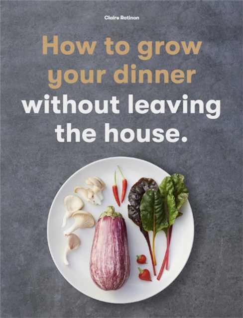 Image for How to Grow Your Dinner : Without Leaving the House
