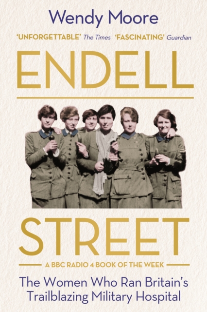 Cover for: Endell Street : The Women Who Ran Britain's Trailblazing Military Hospital