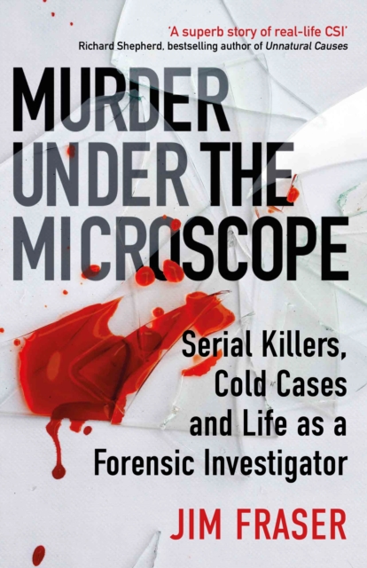 Image for Murder Under the Microscope : Serial Killers, Cold Cases and Life as a Forensic Investigator