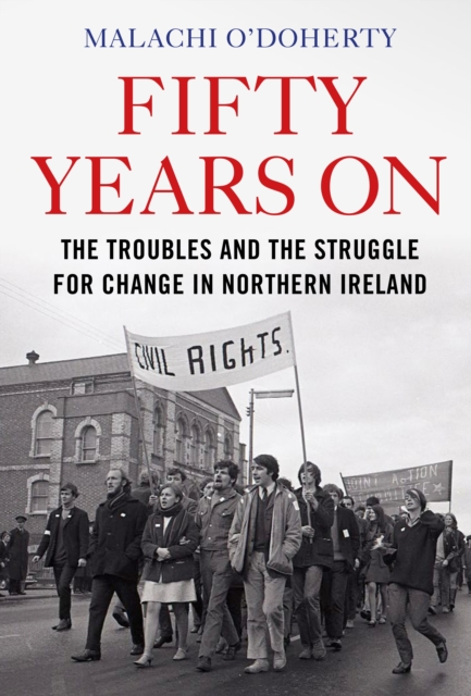 Image for Fifty Years On : The Troubles and the Struggle for Change in Northern Ireland