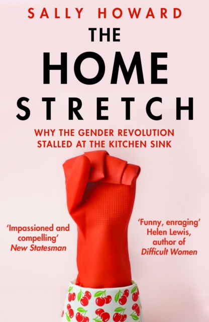 Image for The Home Stretch : Why the Gender Revolution Stalled at the Kitchen Sink