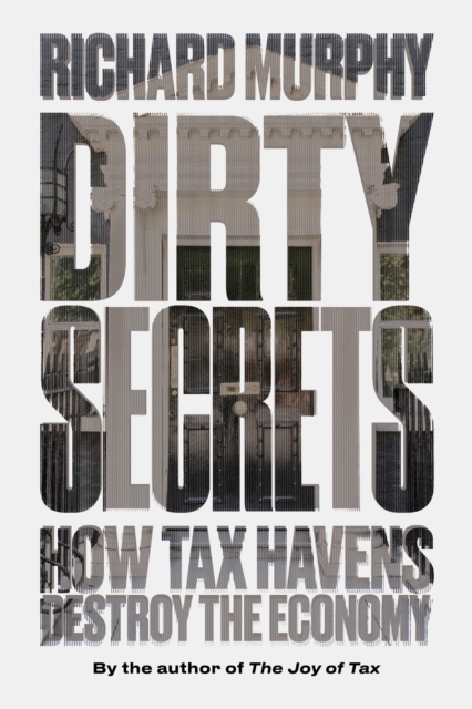 Image for Dirty Secrets : How Tax Havens Destroy the Economy