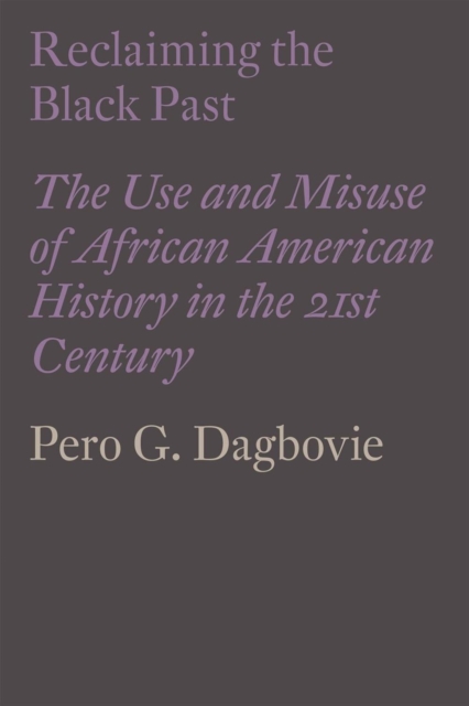 Image for Reclaiming the Black Past : The Use and Misuse of African American History in the 21st Century
