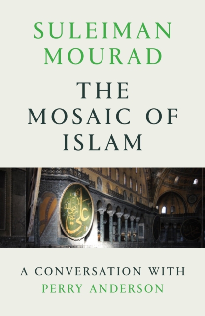 Image for The Mosaic of Islam : A Conversation with Perry Anderson