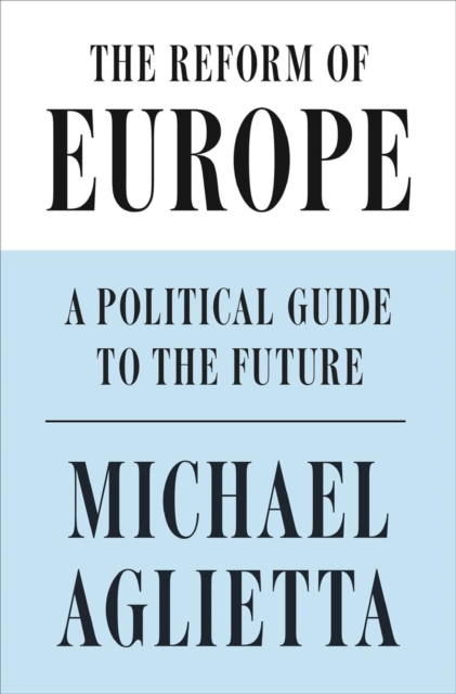 Image for The Reform of Europe : A Political Guide to the Future