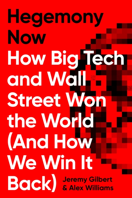 Cover for: Hegemony Now : How Big Tech and Wall Street Won the World (And How We Win it Back)
