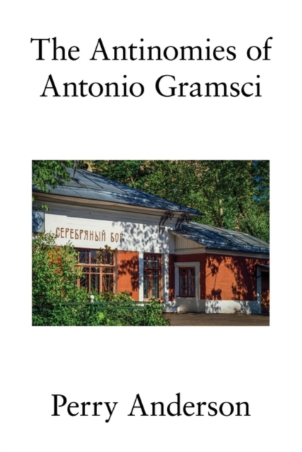 Cover for: The Antinomies of Antonio Gramsci