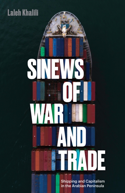 Image for Sinews of War and Trade : Shipping and Capitalism in the Arabian Peninsula