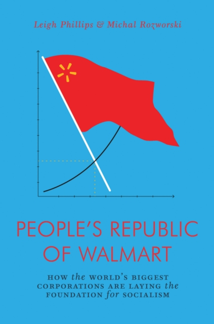 Image for People's Republic of Walmart : How the World's Biggest Corporations are Laying the Foundation for Socialism