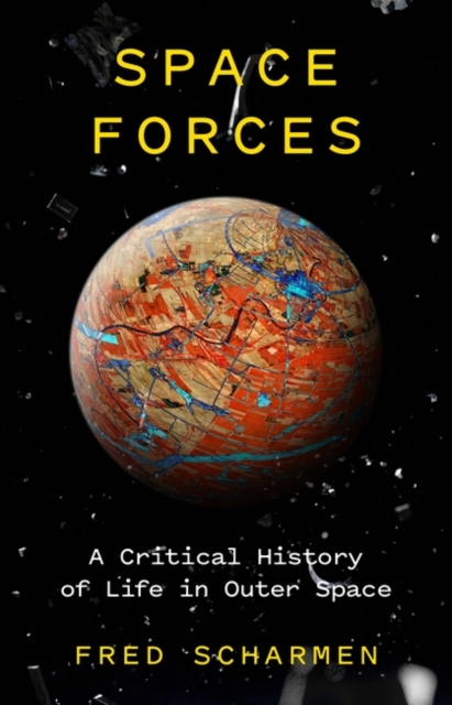 Image for Space Forces : A Critical History of Life in Outer Space