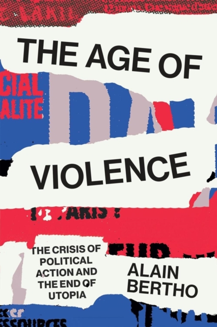 Image for The Age of Violence : The Crisis of Political Action and the End of Utopia
