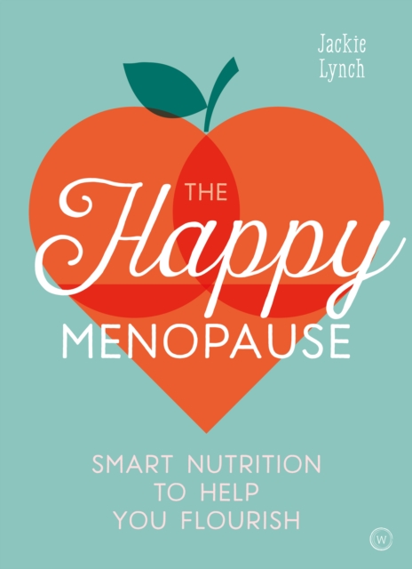 Image for The Happy Menopause : Smart Nutrition to Help You Flourish