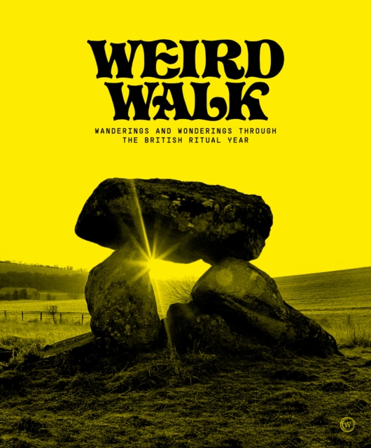 Image for Weird Walk : Wanderings and Wonderings through the British Ritual Year