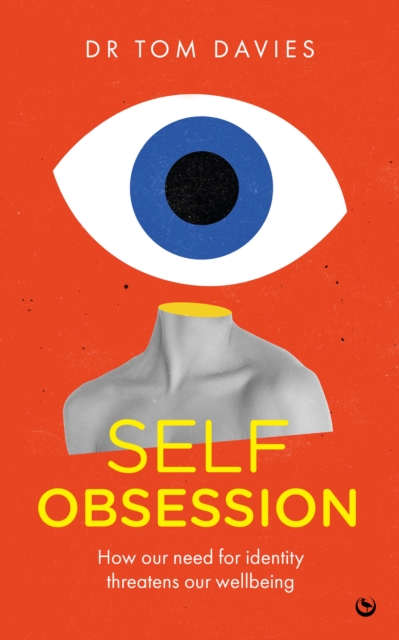 Image for Self-Obsession : How our need for identity threatens our wellbeing