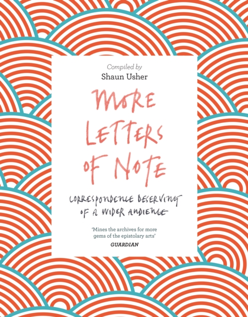 Cover for: More Letters of Note : Correspondence Deserving of a Wider Audience