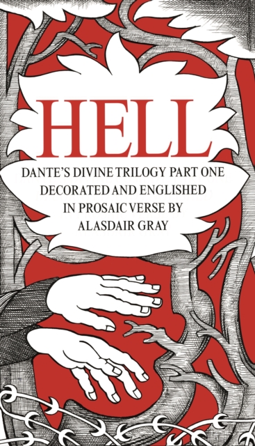 Cover for: HELL : Dante's Divine Trilogy Part One. Decorated and Englished in Prosaic Verse by Alasdair Gray