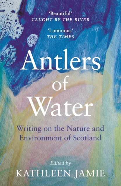 Cover for: Antlers of Water : Writing on the Nature and Environment of Scotland