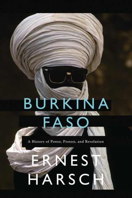 Image for Burkina Faso : A History of Power, Protest, and Revolution