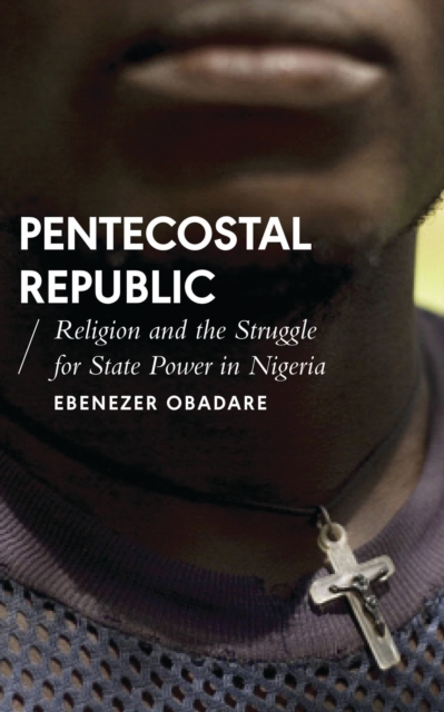 Image for Pentecostal Republic : Religion and the Struggle for State Power in Nigeria