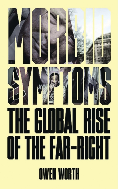 Cover for: Morbid Symptoms : The Global Rise of the Far-Right