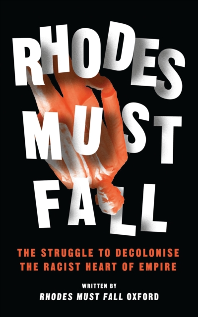 Image for Rhodes Must Fall : The Struggle to Decolonise the Racist Heart of Empire