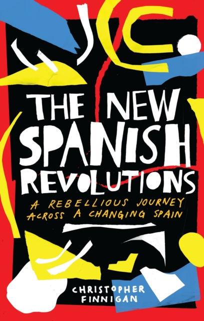 Image for The New Spanish Revolutions : A Rebellious Journey Across a Changing Spain