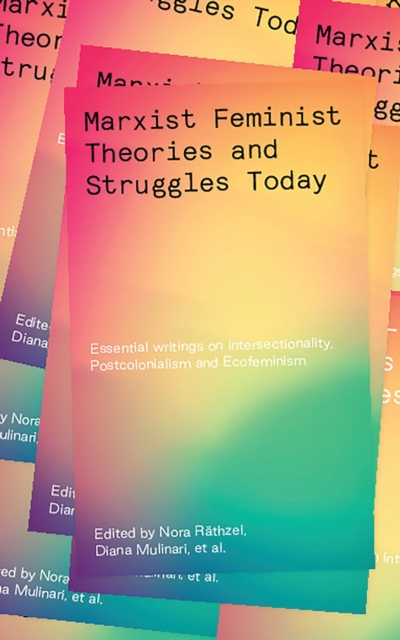 Image for Marxist-Feminist Theories and Struggles Today : Essential writings on Intersectionality, Labour and Ecofeminism