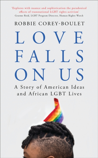 Image for Love Falls On Us : A Story of American Ideas and African LGBT Lives