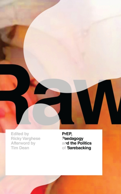 Image for RAW : PrEP, Pedagogy, and the Politics of Barebacking