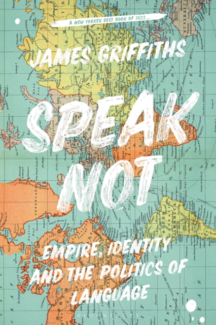Image for Speak Not : Empire, Identity and the Politics of Language