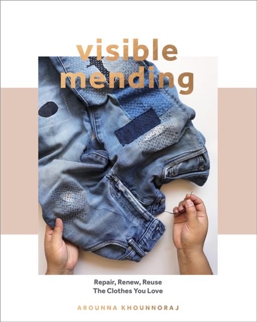 Cover for: Visible Mending : Repair, Renew, Reuse The Clothes You Love