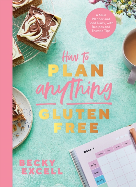 Cover for: How to Plan Anything Gluten Free : A Meal Planner and Food Diary, with Recipes and Trusted Tips