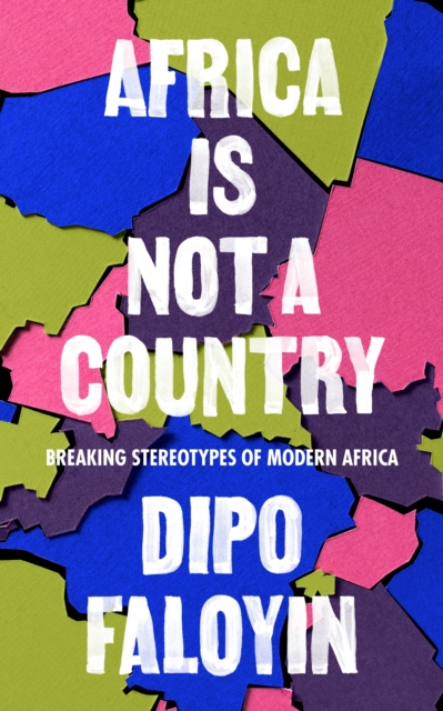 Image for Africa Is Not A Country : Breaking Stereotypes of Modern Africa