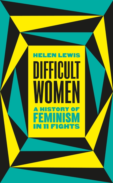 Cover for: Difficult Women : A History of Feminism in 11 Fights