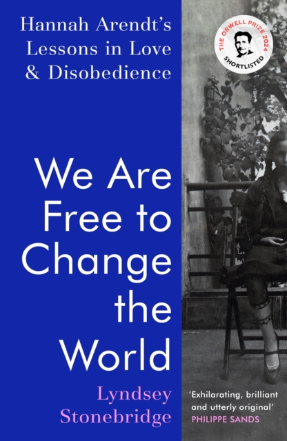 Image for We Are Free to Change the World : Hannah Arendt’s Lessons in Love and Disobedience