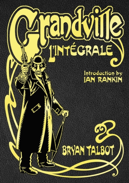 Image for Grandville L'Integrale : The Complete Grandville Series, with an introduction by Ian Rankin