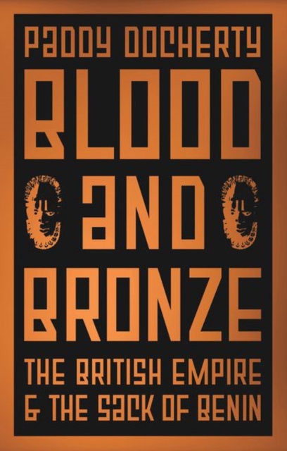 Cover for: Blood and Bronze : The British Empire and the Sack of Benin
