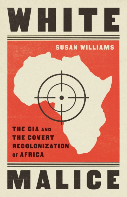 Image for White Malice : The CIA and the Neocolonisation of Africa