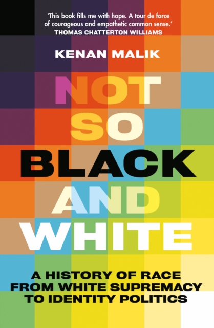 Cover for: Not So Black and White : A History of Race from White Supremacy to Identity Politics