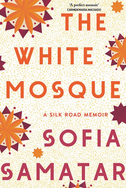 Image for The White Mosque : A Silk Road Memoir