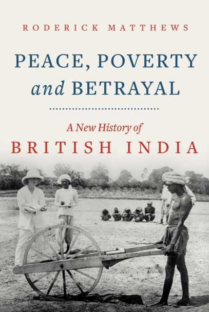 Image for Peace, Poverty and Betrayal : A New History of British India