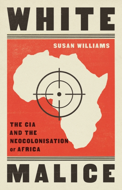 Image for White Malice : The CIA and the Neocolonisation of Africa