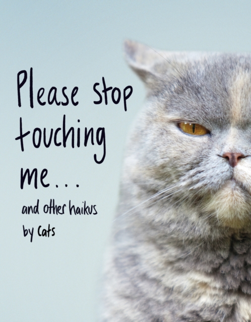 Cover for: Please Stop Touching Me ... and Other Haikus by Cats