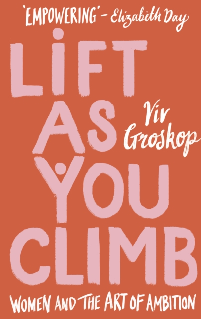 Cover for: Lift as You Climb : Women and the art of ambition
