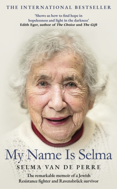 Image for My Name Is Selma : The remarkable memoir of a Jewish Resistance fighter and Ravensbruck survivor